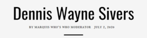 nnis Wayne Sivers, Physicist and Chairman at the Portland Physics Institute and D.W. Sivers Co. has been recognized by Marquis Who’s Who Top Executives for dedication, achievements, and leadership in physics.